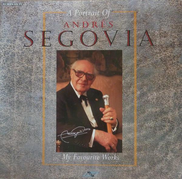 Andrés Segovia - A Portrait Of Andrés Segovia My Favourite Works