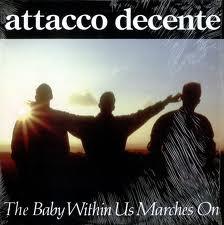 Attacco Decente - The Baby Within Us Marches On