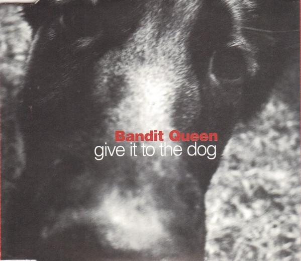 Bandit Queen - Give It To The Dog
