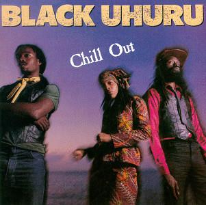 Black Uhuru - Chill Out