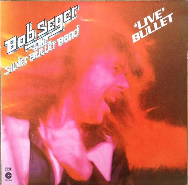 Bob Seger And The Silver Bullet Band - 'Live' Bullet