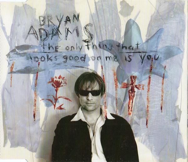Bryan Adams - The Only Thing That Looks Good On Me Is You