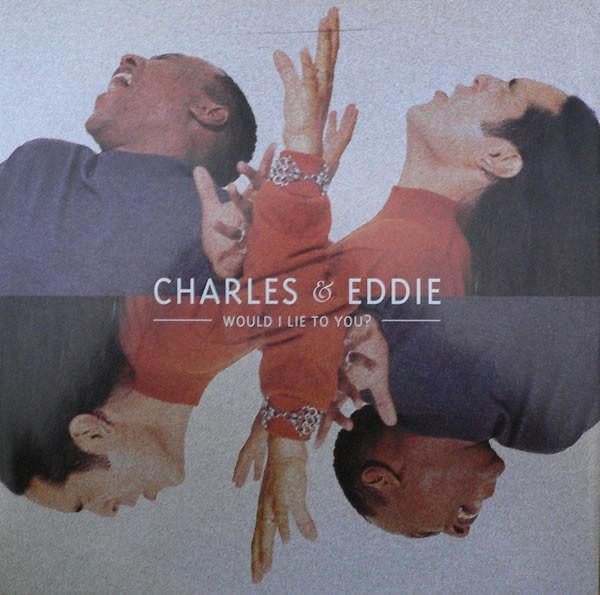 Charles & Eddie - Would I Lie To You?