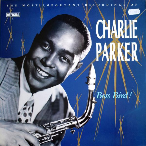 Charlie Parker - Boss Bird!