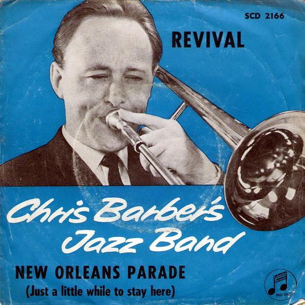 Chris Barber's Jazz Band - Revival / New Orleans Parade (Just A Little While To Stay Here)