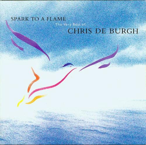 Chris de Burgh - Spark To A Flame (The Very Best Of Chris De Burgh)