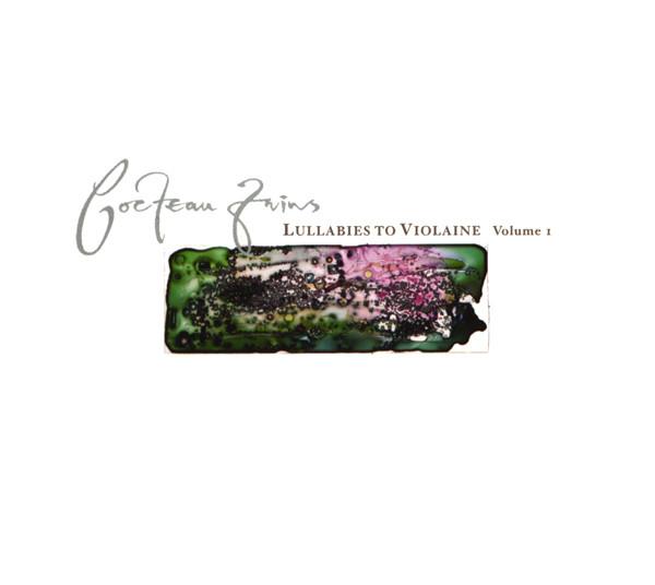 Cocteau Twins - Lullabies To Violaine - Volume 1