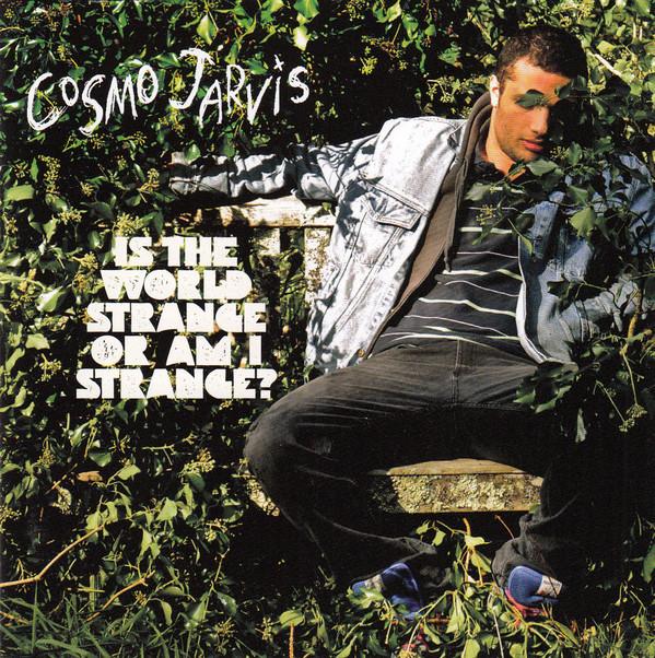 Cosmo Jarvis - Is The World Strange Or Am I?