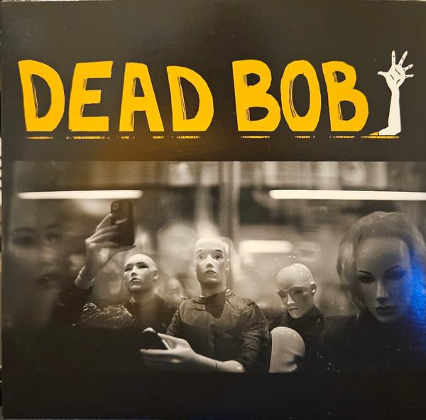 Dead Bob (2) - Some Bodies b/w We Are The Humans