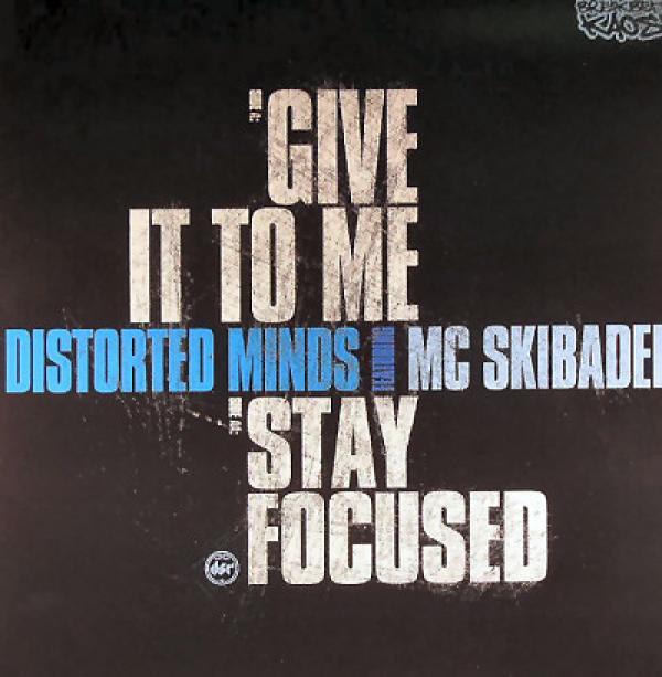 Distorted Minds, Skibadee - Give It To Me / Stay Focused