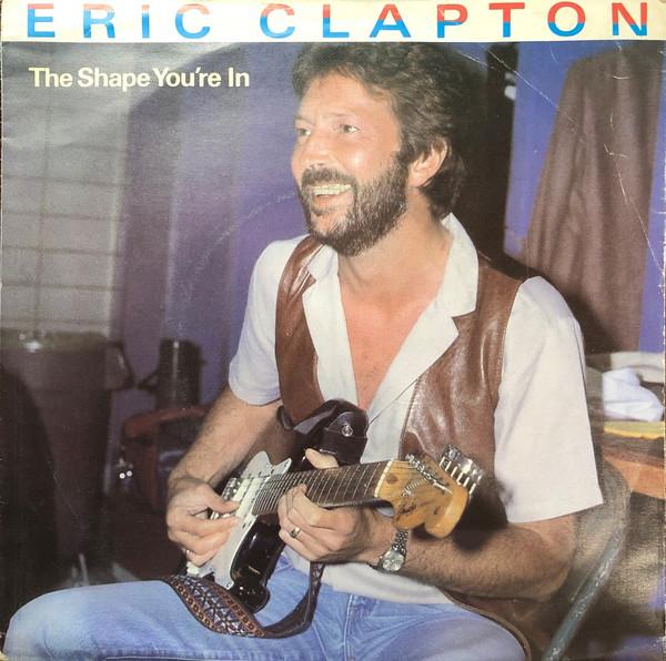 Eric Clapton - The Shape You're In