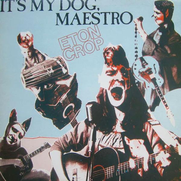 Eton Crop - It's My Dog, Maestro