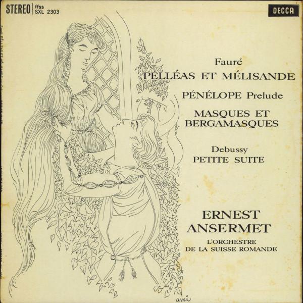 Gabriel Fauré, Claude Debussy, Ernest Ansermet, L'Orchestre De La Suisse Romande - Pelléas Et Mélisande / Pénélope Prelude / Masques Et Bergamasques / Petite Suite