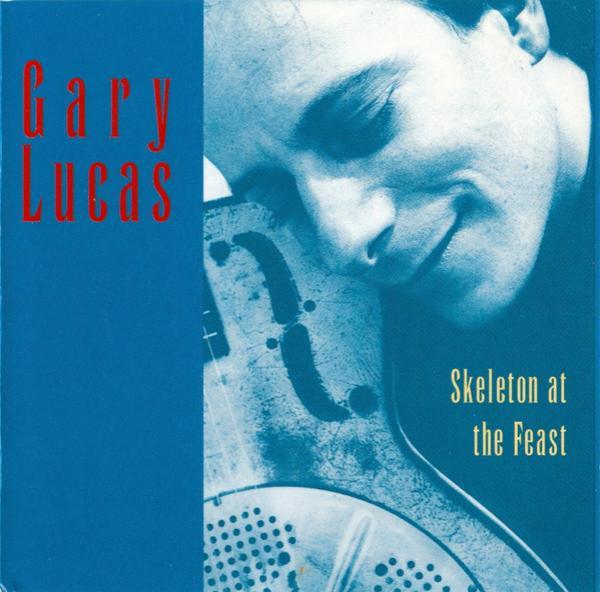 Gary Lucas - Skeleton At The Feast
