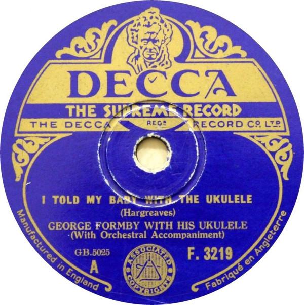 George Formby - I Told My Baby With The Ukulele / If You Don't Want The Goods, Don't Maul 'Em