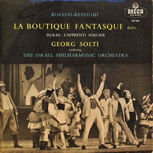 Gioacchino Rossini, Ottorino Respighi, Paul Dukas, Georg Solti, Israel Philharmonic Orchestra - La Boutique Fantasque / L'Apprenti Sorcier
