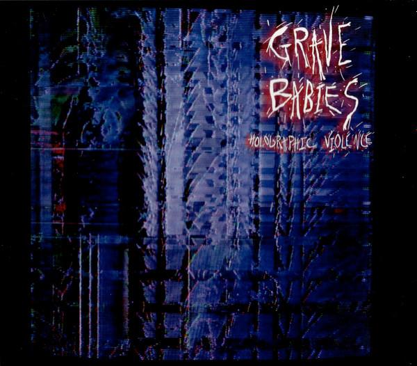 Grave Babies - Holographic Violence