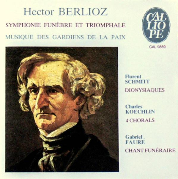 Hector Berlioz, Florent Schmitt, Charles Koechlin, Gabriel Fauré, Musique Des Gardiens De La Paix - Symphonie Funèbre Et Triomphale - Dionysiaques - 4 Chorals - Chant Funéraire