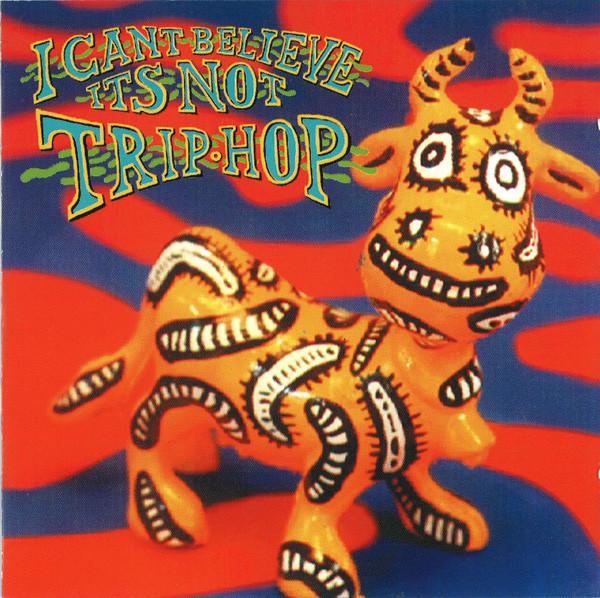  - I Can't Believe It's Not Trip Hop