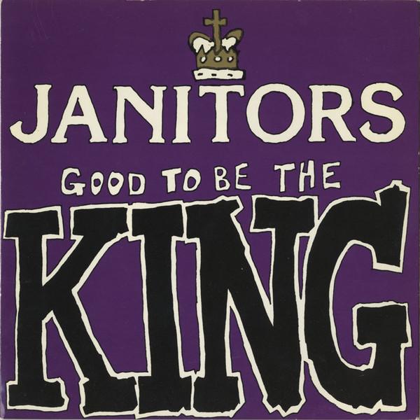 Janitors - Good To Be The King