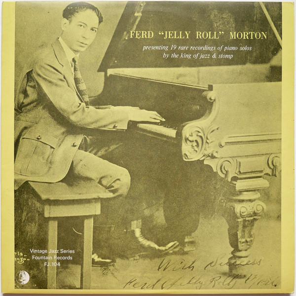 Jelly Roll Morton - Presenting 19 Rare Recordings Of Piano Solos By The King Of Jazz & Stomp