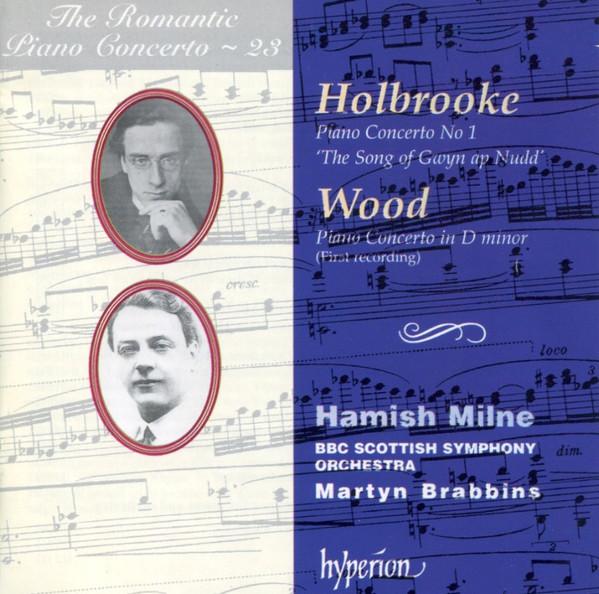 Joseph Holbrooke, Haydn Wood, Hamish Milne, BBC Scottish Symphony Orchestra, Martyn Brabbins - Piano Concerto No 1 'The Song Of Gwyn Ap Nudd' / Piano Concerto In D Minor (First Recording)