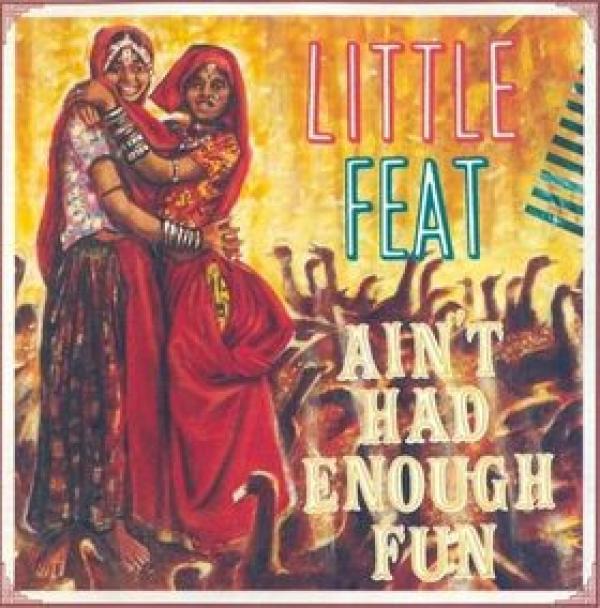 Little Feat - Ain't Had Enough Fun