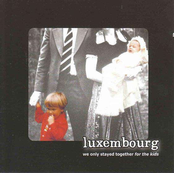 Luxembourg (2) - We Only Stayed Together For The Kids
