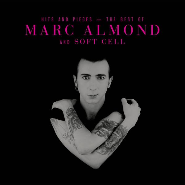 Marc Almond, Soft Cell - Hits And Pieces - The Best Of Marc Almond And Soft Cell