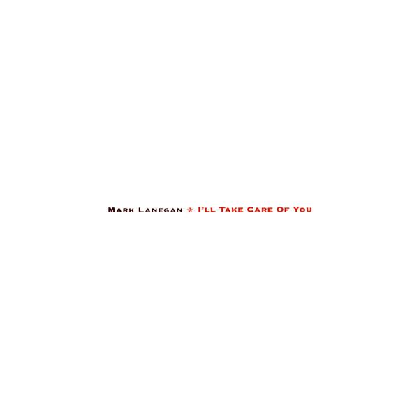 Mark Lanegan - I'll Take Care Of You