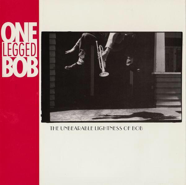 One Legged Bob - The Unbearable Lightness Of Bob