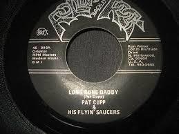 Pat Cupp & The Flying Saucers - Long Gone Daddy