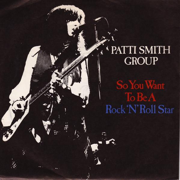 Patti Smith Group - So You Want To Be A Rock'n'Roll Star