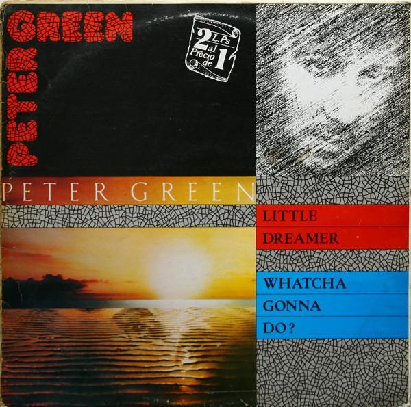 Peter Green (2) - Little Dreamer / Whatcha Gonna Do?