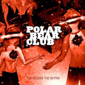 Polar Bear Club - The Redder, The Better