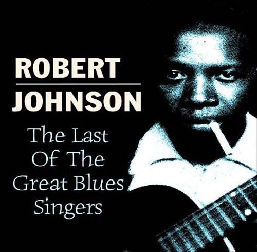 Robert Johnson - The Last Of The Great Blues Singers