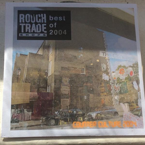 - Rough Trade Shops Best Of 2004 (Counter Culture 2004)