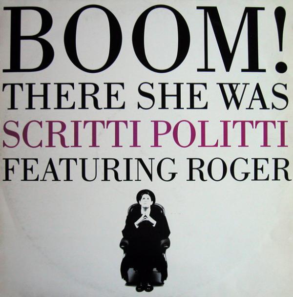 Scritti Politti, Roger Troutman - Boom! There She Was