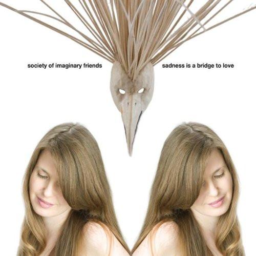 Society Of Imaginary Friends - Sadness Is A Bridge To Love