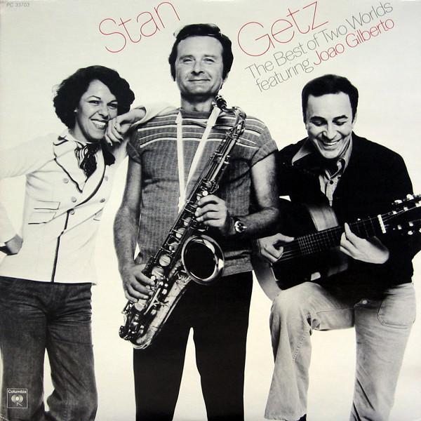 Stan Getz, João Gilberto - The Best Of Two Worlds