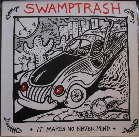 Swamptrash - It Makes No Never Mind