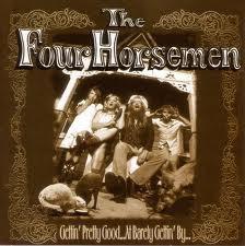 The Four Horsemen - Gettin' Pretty Good... At Barely Gettin' By...