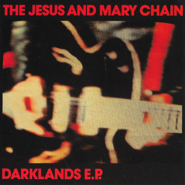 The Jesus And Mary Chain - Darklands E.P.