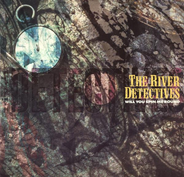 The River Detectives - Will You Spin Me Round
