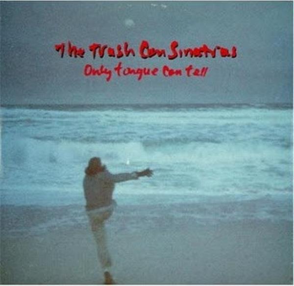 The Trash Can Sinatras - Only Tongue Can Tell