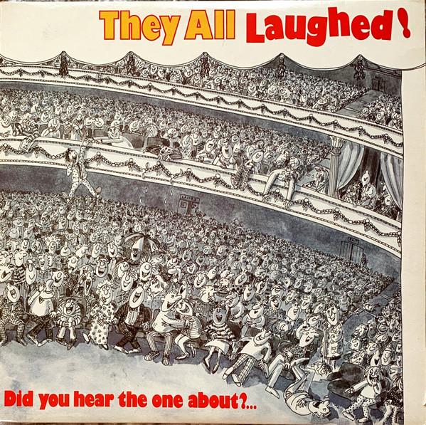  - They All Laughed! (Did You Hear The One About?…)