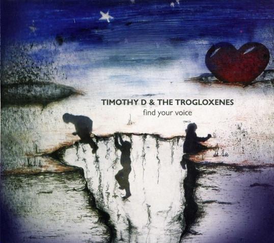 Timothy D & The Trogloxenes - Find Your Voice