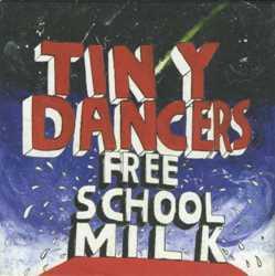 Tiny Dancers - Free School Milk