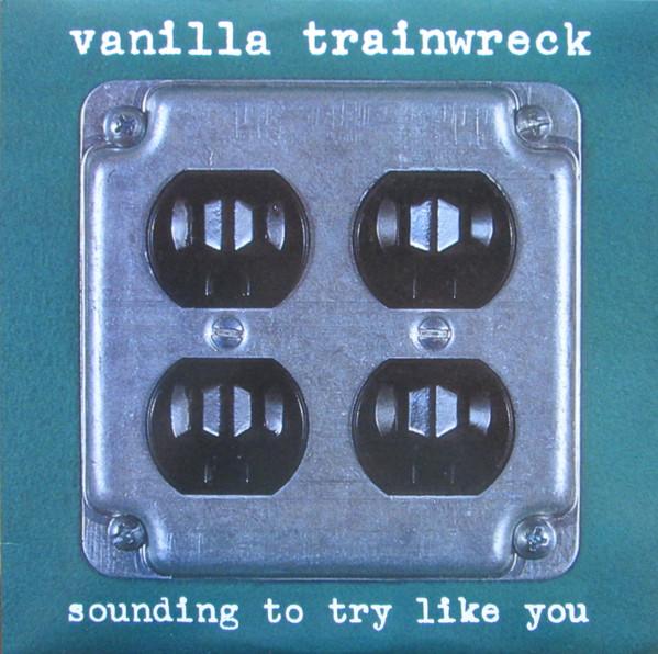 Vanilla Trainwreck - Sounding To Try Like You
