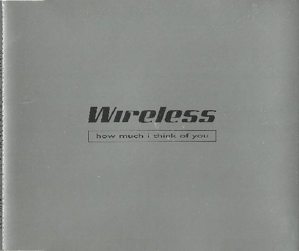 Wireless (3) - How Much I Think Of You